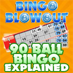 90 ball bingo explained at Bingo Blowout 90 ball bingo explained at Bingo Blowout
