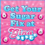 Get Your Sugar Fix at Gina Bingo Get Your Sugar Fix at Gina Bingo