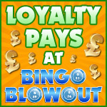 Loyalty Pays at Bingo Blowout